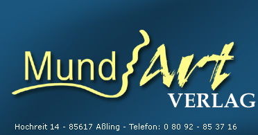 MundArt-Verlag - Hochreit 14 - 85617 Aßling - Telefon: 0 80 92 - 85 37 16